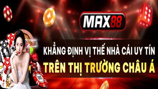Vì sao nên lựa chọn MAX88 thay vì những nền tảng khác